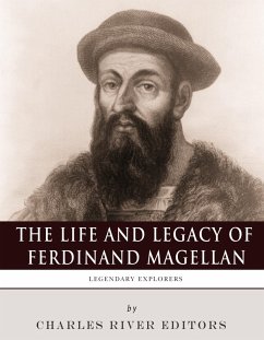 The Life and Legacy of Ferdinand Magellan (eBook, ePUB) The Life and Legacy of Ferdinand Magellan (eBook, ePUB)