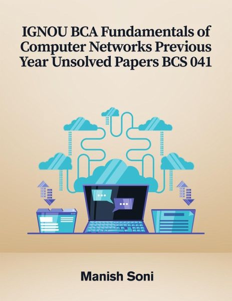 IGNOU BCA Fundamentals of Computer Networks Previous Year Unsolved Papers BCS 041 (eBook, ePUB) IGNOU BCA Fundamentals of Computer Networks Previous Year Unsolved Papers BCS 041 (eBook, ePUB)