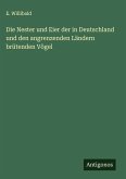 Die Nester und Eier der in Deutschland und den angrenzenden Ländern brütenden Vögel Die Nester und Eier der in Deutschland und den angrenzenden Ländern brütenden Vögel