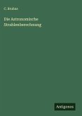 Die Astronomische Strahlenberechnung Die Astronomische Strahlenberechnung