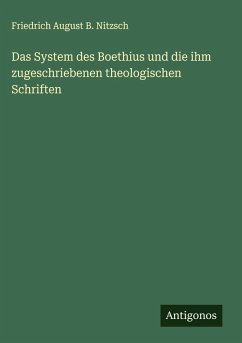 Cover Das System des Boethius und die ihm zugeschriebenen theologischen Schriften
