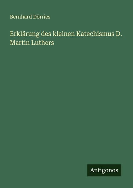 Erklärung des kleinen Katechismus D. Martin Luthers Erklärung des kleinen Katechismus D. Martin Luthers
