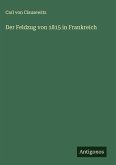 Der Feldzug von 1815 in Frankreich Der Feldzug von 1815 in Frankreich