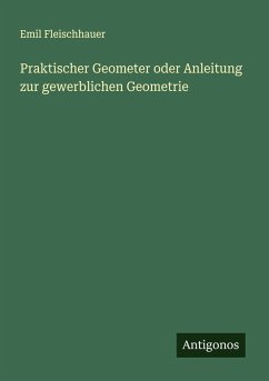 Cover Praktischer Geometer oder Anleitung zur gewerblichen Geometrie