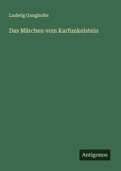 Das Märchen vom Karfunkelstein - Ganghofer, Ludwig