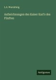 Aufzeichnungen des Kaiser Karl's des Fünften