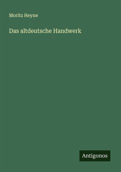 Das altdeutsche Handwerk - Heyne, Moritz
