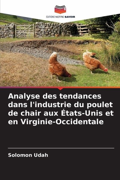 Analyse des tendances dans l'industrie du poulet de chair aux États-Unis et en Virginie-Occidentale Analyse des tendances dans l'industrie du poulet de chair aux États-Unis et en Virginie-Occidentale