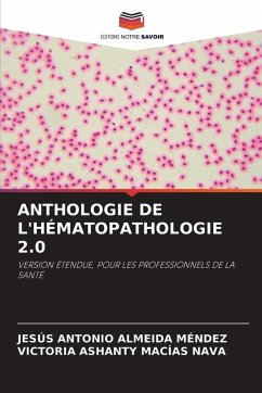 ANTHOLOGIE DE L'HÉMATOPATHOLOGIE 2.0 - ALMEIDA MENDEZ, JESUS ANTONIO;Macias Nava, Victoria Ashanty