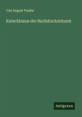 Katechismus der Buchdruckerkunst Katechismus der Buchdruckerkunst