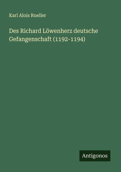 Des Richard Löwenherz deutsche Gefangenschaft (1192-1194)