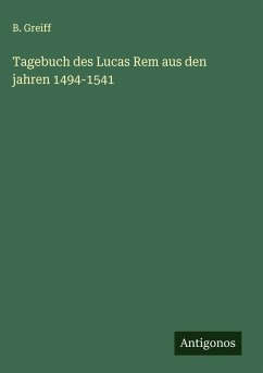 Tagebuch des Lucas Rem aus den jahren 1494-1541 - Greiff, B.