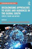 Decolonising Approaches to Users and Audiences in the Global South Decolonising Approaches to Users and Audiences in the Global South