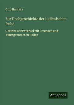 Zur Dachgeschichte der italienischen Reise - Harnack, Otto Zur Dachgeschichte der italienischen Reise - Harnack, Otto