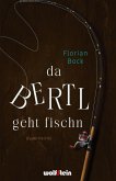 Da Bertl geht fischn Da Bertl geht fischn