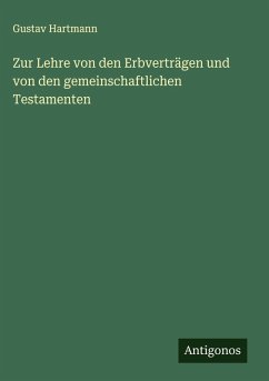 Zur Lehre von den Erbverträgen und von den gemeinschaftlichen Testamenten - Hartmann, Gustav