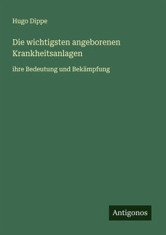 Die wichtigsten angeborenen Krankheitsanlagen - Dippe, Hugo