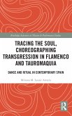 Tracing the Soul, Choreographing Transgression in Flamenco and Tauromaquia