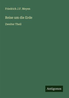 Reise um die Erde - Meyen, Friedrich J. F. Reise um die Erde - Meyen, Friedrich J. F.