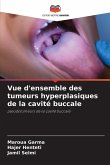 Vue d'ensemble des tumeurs hyperplasiques de la cavité buccale