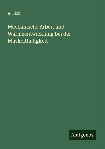 Mechanische Arbeit und Wärmeentwicklung bei der Muskelthätigkeit