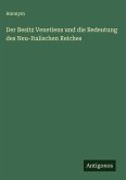 Der Besitz Venetiens und die Bedeutung des Neu-Italischen Reiches Der Besitz Venetiens und die Bedeutung des Neu-Italischen Reiches