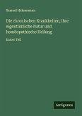 Die chronischen Krankheiten, ihre eigentümliche Natur und homöopathische Heilung