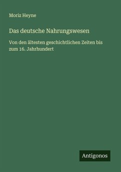 Das deutsche Nahrungswesen - Heyne, Moriz Das deutsche Nahrungswesen - Heyne, Moriz