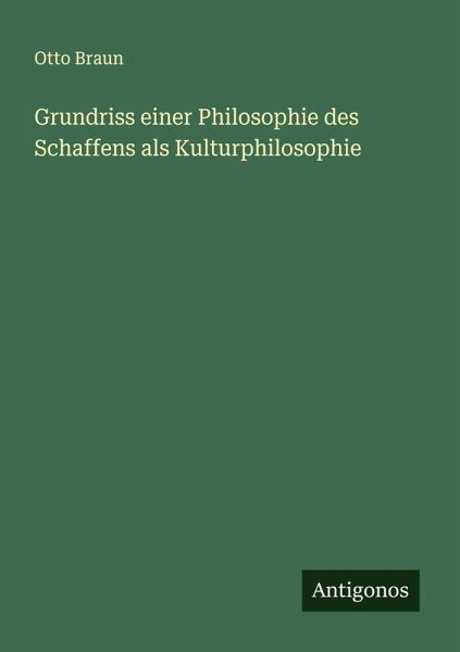 Grundriss einer Philosophie des Schaffens als Kulturphilosophie