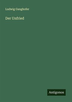 Der Unfried - Ganghofer, Ludwig