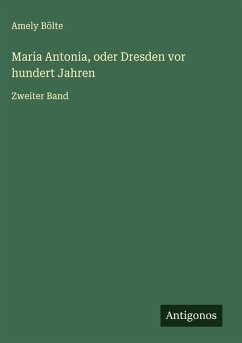 Maria Antonia, oder Dresden vor hundert Jahren - Bölte, Amely