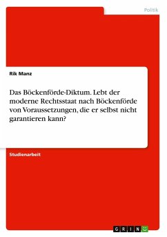 Cover Das Böckenförde-Diktum. Lebt der moderne Rechtsstaat nach Böckenförde von Voraussetzungen, die er selbst nicht garantieren kann?