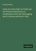 Leben des Abtes Eigil von Fulda und der Äbtissin Hathumoda von Gandersheim nebst der Übertragung des hl. Liborius und des hl. Vitus