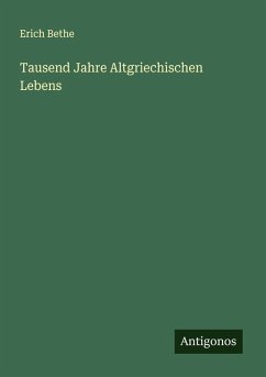 Tausend Jahre Altgriechischen Lebens - Bethe, Erich Tausend Jahre Altgriechischen Lebens - Bethe, Erich