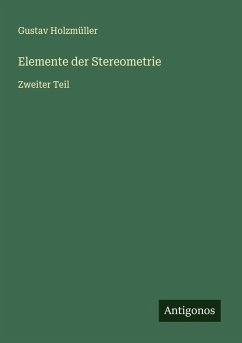 Elemente der Stereometrie - Holzmüller, Gustav