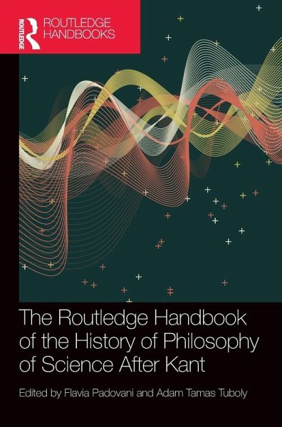 The Routledge Handbook of the History of Philosophy of Science After Kant The Routledge Handbook of the History of Philosophy of Science After Kant