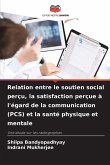 Relation entre le soutien social perçu, la satisfaction perçue à l'égard de la communication (PCS) et la santé physique et mentale