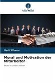 Moral und Motivation der Mitarbeiter Moral und Motivation der Mitarbeiter