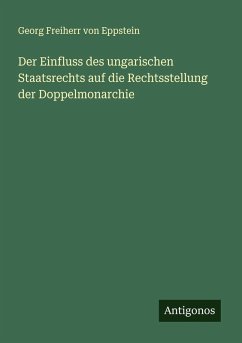 Cover Der Einfluss des ungarischen Staatsrechts auf die Rechtsstellung der Doppelmonarchie