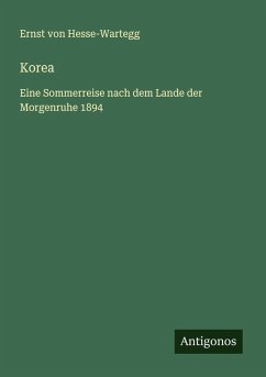 Korea - Hesse-Wartegg, Ernst Von Korea - Hesse-Wartegg, Ernst Von