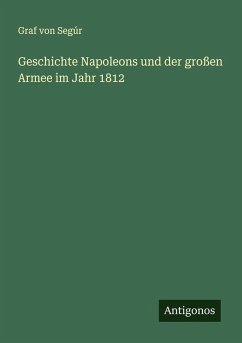Geschichte Napoleons und der großen Armee im Jahr 1812 - Segúr, Graf von