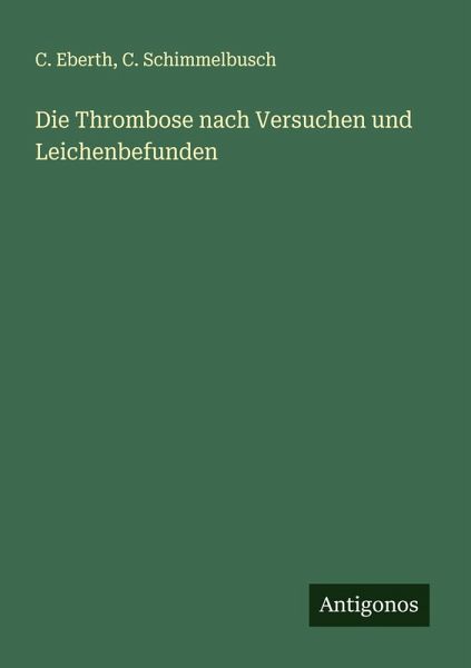 Die Thrombose nach Versuchen und Leichenbefunden