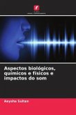 Aspectos biológicos, químicos e físicos e impactos do som