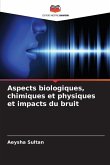 Aspects biologiques, chimiques et physiques et impacts du bruit Aspects biologiques, chimiques et physiques et impacts du bruit