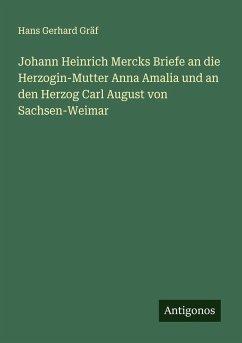 Cover Johann Heinrich Mercks Briefe an die Herzogin-Mutter Anna Amalia und an den Herzog Carl August von Sachsen-Weimar
