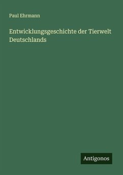 Entwicklungsgeschichte der Tierwelt Deutschlands - Ehrmann, Paul
