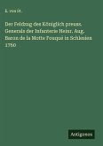 Der Feldzug des Königlich preuss. Generals der Infanterie Heinr. Aug. Baron de la Motte Fouqué in Schlesien 1760
