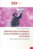Cybersécurité stratégique: armes invisibles et guerres de l'ombre Cybersécurité stratégique: armes invisibles et guerres de l'ombre