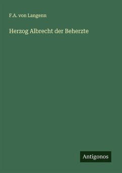 Herzog Albrecht der Beherzte - Langenn, F. A. von