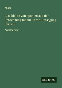 Cover Geschichte von Spanien seit der Entdeckung bis zur Thron-Entsagung Carls IV.